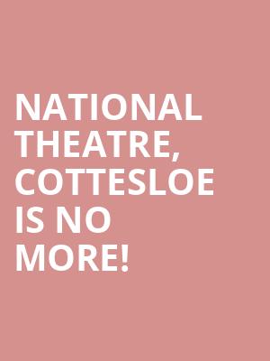 National Theatre, Cottesloe is no more
